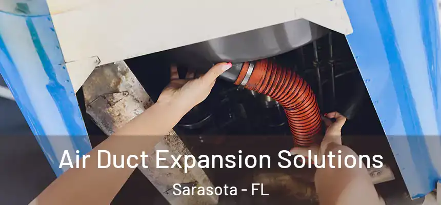 Air Duct Expansion Solutions Sarasota - FL