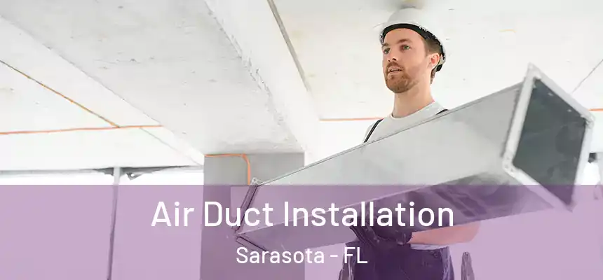 Air Duct Installation Sarasota - FL