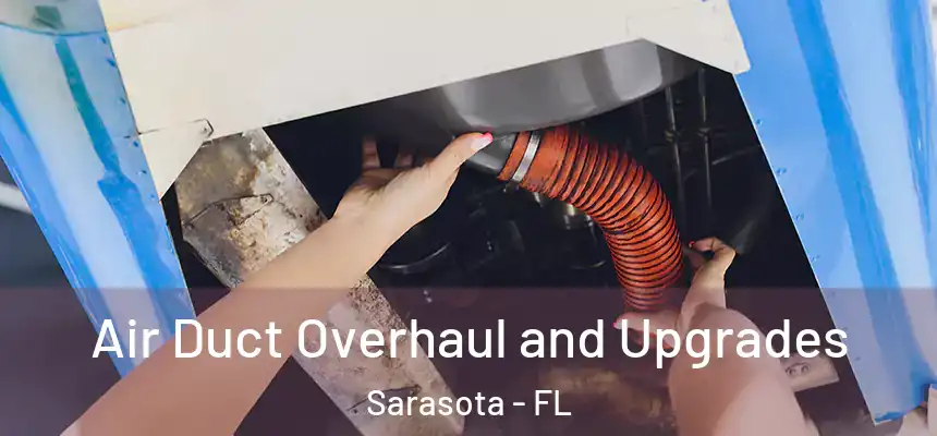 Air Duct Overhaul and Upgrades Sarasota - FL