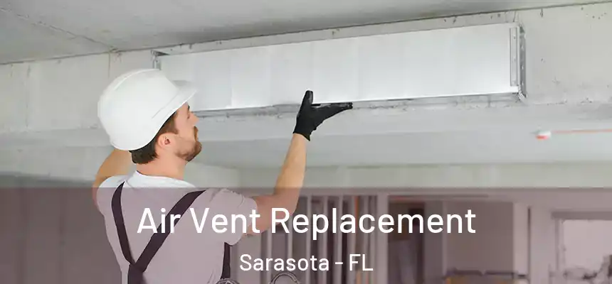Air Vent Replacement Sarasota - FL