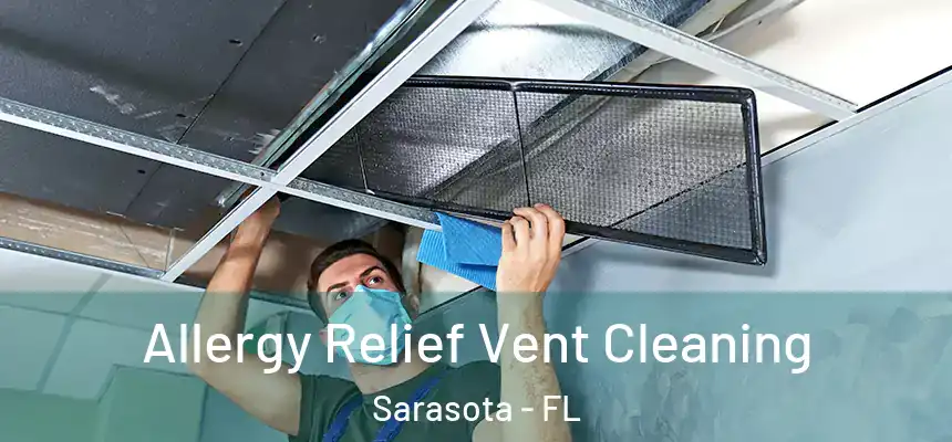 Allergy Relief Vent Cleaning Sarasota - FL