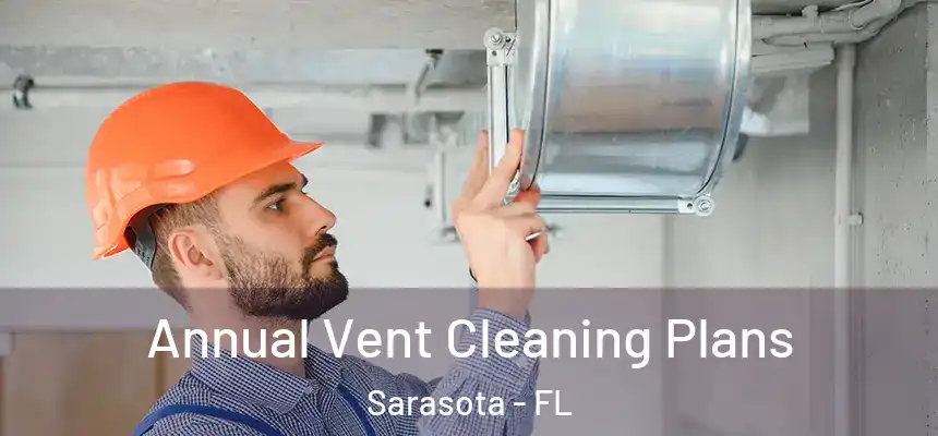 Annual Vent Cleaning Plans Sarasota - FL