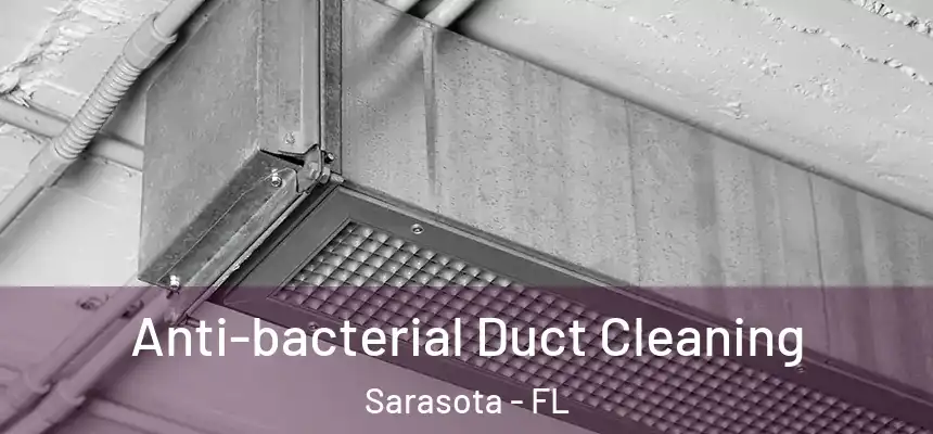Anti-bacterial Duct Cleaning Sarasota - FL