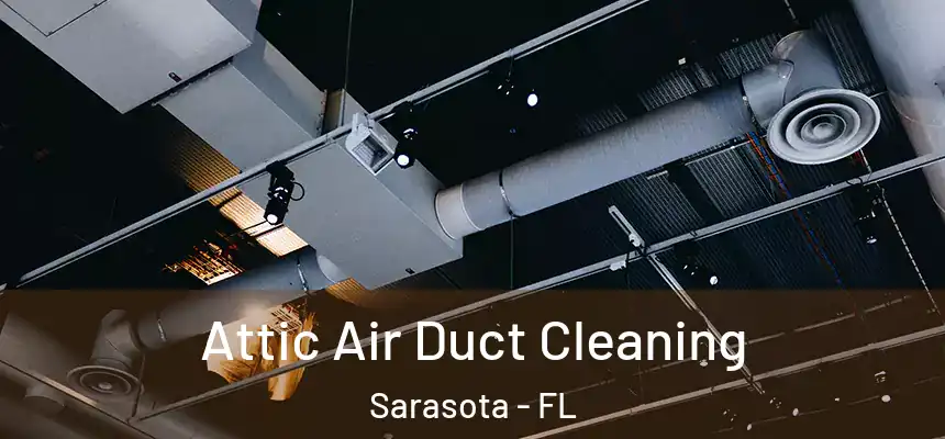 Attic Air Duct Cleaning Sarasota - FL