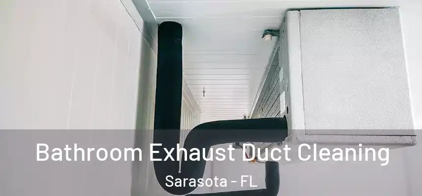 Bathroom Exhaust Duct Cleaning Sarasota - FL