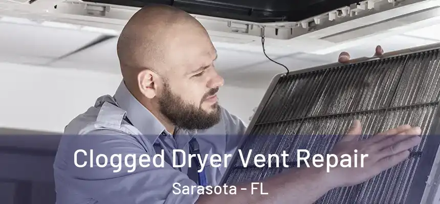Clogged Dryer Vent Repair Sarasota - FL