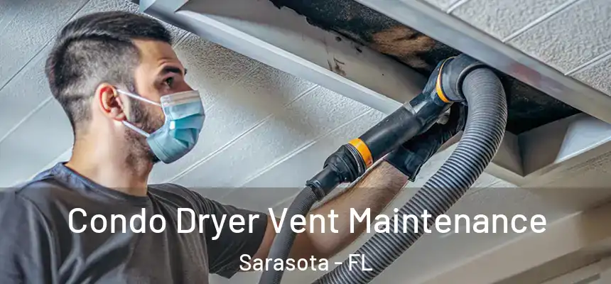 Condo Dryer Vent Maintenance Sarasota - FL