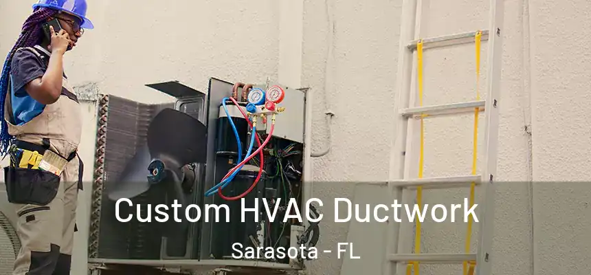 Custom HVAC Ductwork Sarasota - FL