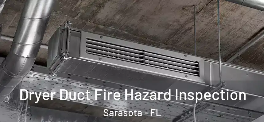 Dryer Duct Fire Hazard Inspection Sarasota - FL