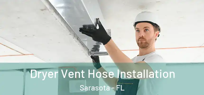 Dryer Vent Hose Installation Sarasota - FL