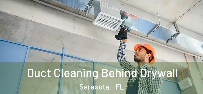Duct Cleaning Behind Drywall Sarasota - FL