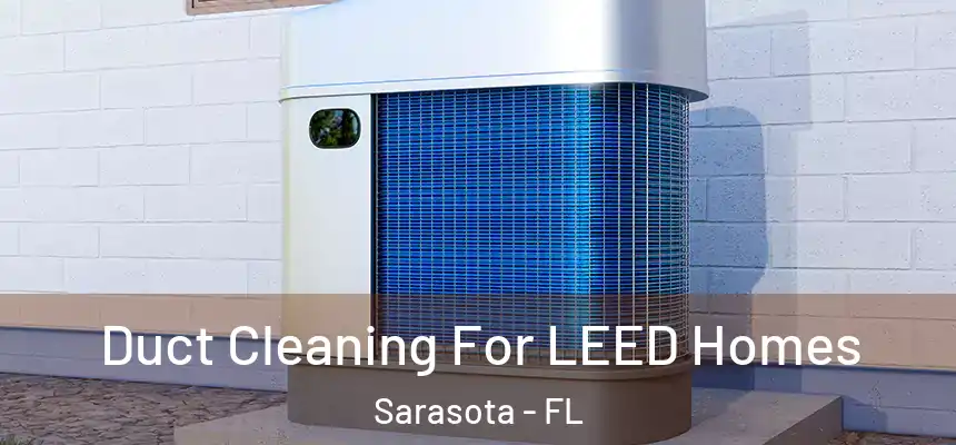 Duct Cleaning For LEED Homes Sarasota - FL