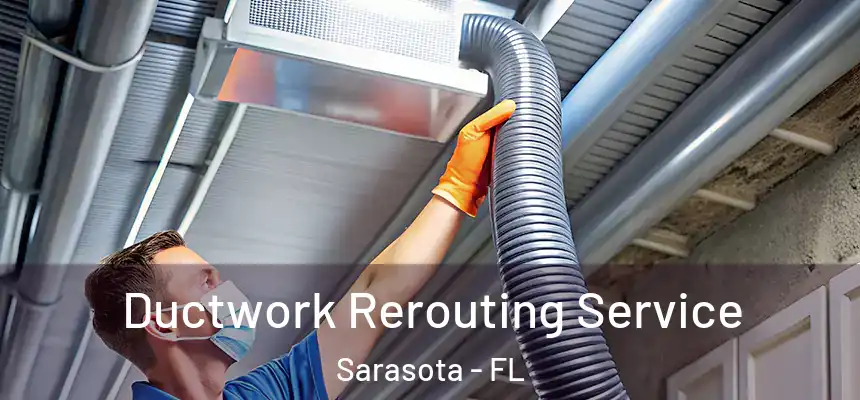 Ductwork Rerouting Service Sarasota - FL
