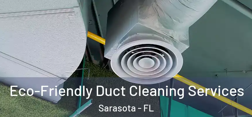 Eco-Friendly Duct Cleaning Services Sarasota - FL