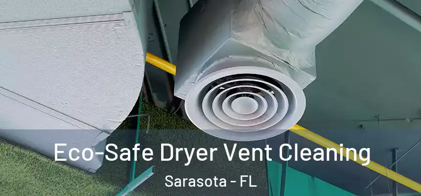 Eco-Safe Dryer Vent Cleaning Sarasota - FL