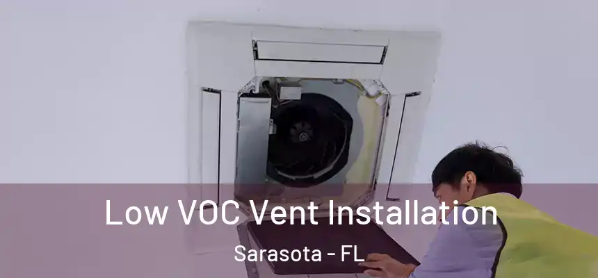 Low VOC Vent Installation Sarasota - FL