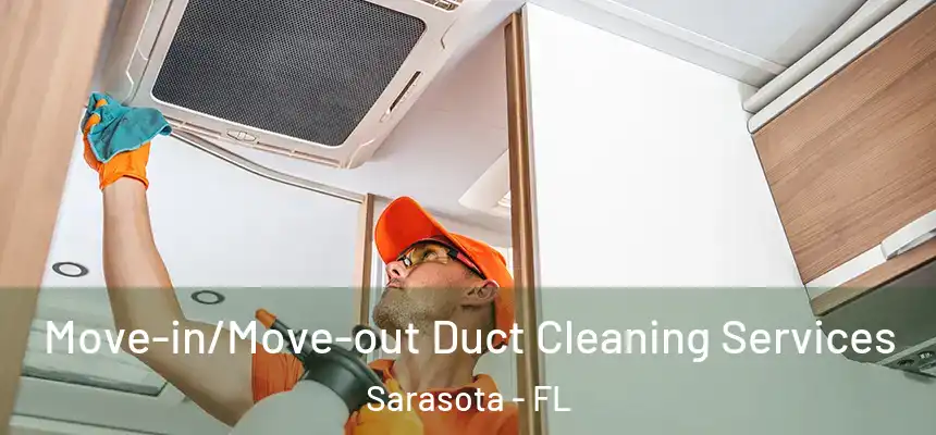 Move-in/Move-out Duct Cleaning Services Sarasota - FL