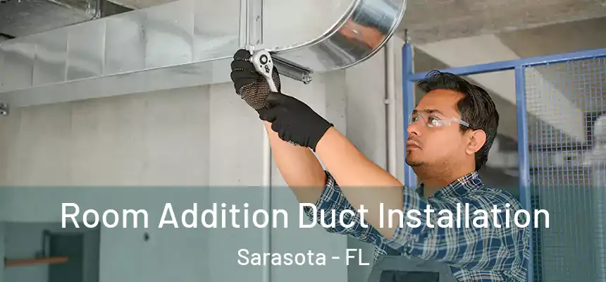 Room Addition Duct Installation Sarasota - FL