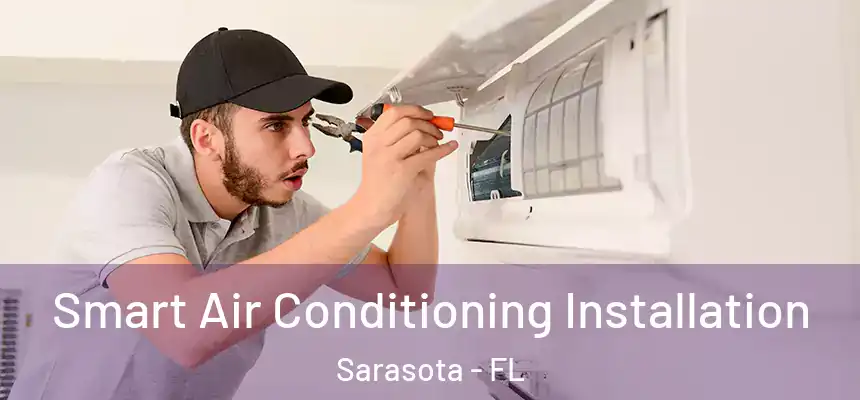 Smart Air Conditioning Installation Sarasota - FL