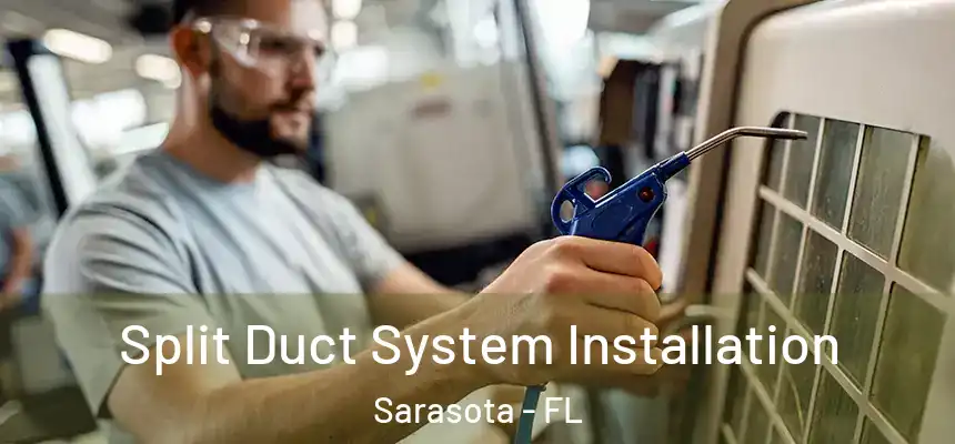 Split Duct System Installation Sarasota - FL