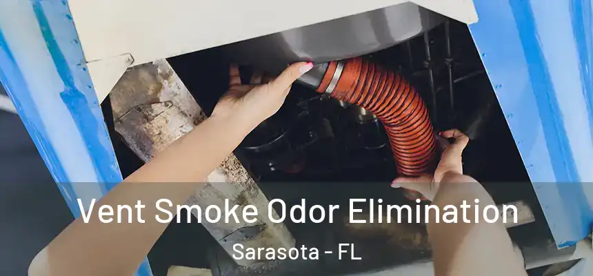 Vent Smoke Odor Elimination Sarasota - FL