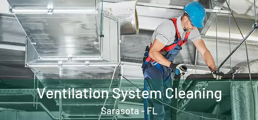 Ventilation System Cleaning Sarasota - FL